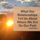 What Our Relationships Tell Us About Where We Are On Our Path