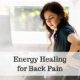 Energy Healing for Back Pain
