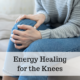 Energy Healing for the Knees